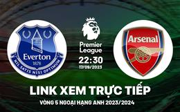 Trực tiếp Everton vs Arsenal links coi kqbd Ngoại Hạng Anh 17/9/2023
