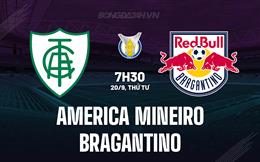 Nhận định America Mineiro vs Bragantino 7h30 ngày 20/9 (VĐQG Brazil 2023)