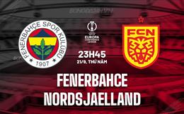 Nhận định Fenerbahce vs Nordsjaelland 23h45 ngày 21/9 (Conference League 2023/24)