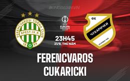 Nhận định Ferencvaros vs Cukaricki 23h45 ngày 21/9 (Conference League 2023/24)