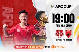 Link xem trực tiếp Hải Phòng vs PSM 19h00 ngày 21/9 (AFC Cup 2023/24)