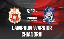 Nhận định Lamphun Warrior vs Chiangrai 20h00 ngày 23/9 (VĐQG Thái Lan 2023/24)