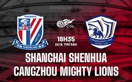 Nhận định Shanghai Shenhua vs Cangzhou Mighty Lions 18h35 ngày 22/9 (VĐQG Trung Quốc 2023)