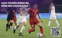 Lịch thi đấu bóng đá hôm nay 24/9: Olympic Việt Nam gặp Saudi Arabia