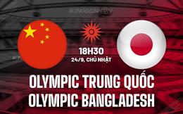 Nhận định Olympic Trung Quốc vs Olympic Bangladesh 18h30 ngày 24/9 (ASIAD 2023)