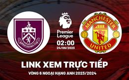 Trực tiếp Burnley vs MU link xem kqbd Ngoại Hạng Anh 24/9/2023