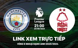 Trực tiếp Man City vs Nottingham link xem kqbd Ngoại Hạng Anh 23/9/2023