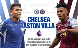 Nhận định Chelsea vs Aston Villa (20h00 ngày 24/9): The Blues lại mất điểm?