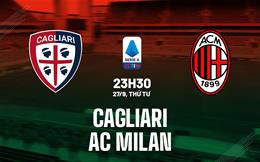 Nhận định bóng đá Cagliari vs AC Milan 23h30 ngày 27/9 (Serie A 2023/24)