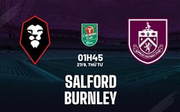 Nhận định Salford vs Burnley (01h45 ngày 27/9): Vé đi tiếp cho đội khách