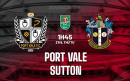 Nhận định Port Vale vs Sutton 01h45 ngày 27/09 (Cúp Liên Đoàn Anh 2023/24)