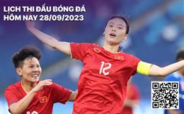 Lịch thi đấu bóng đá hôm nay 28/9: Nữ Việt Nam chạm trán Nhật Bản