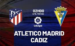 Nhận định Atletico Madrid vs Cadiz 2h00 ngày 2/10 (La Liga 2023/24)