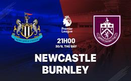 Nhận định Newcastle vs Burnley (21h00 ngày 30/9): Tiếp đà hưng phấn