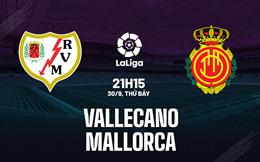 Nhận định bóng đá Vallecano vs Mallorca 21h15 ngày 30/9 (La Liga 2023/24)