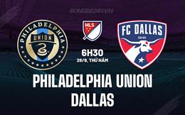 Nhận định - dự đoán Philadelphia Union vs Dallas 6h30 ngày 28/9 (Nhà Nghề Mỹ 2023)