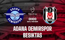 Nhận định Adana Demirspor vs Besiktas 0h00 ngày 28/9 (VĐQG Thổ Nhĩ Kỳ 2023/24)