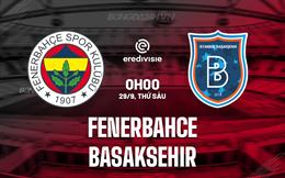 Nhận định Fenerbahce vs Basaksehir 0h00 ngày 29/9 (VĐQG Thổ Nhĩ Kỳ 2023/24)