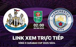 Link xem Newcastle vs Man City Carabao Cup 2023: Thế trận giằng co