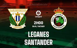 Nhận định Leganes vs Santander 02h00 ngày 30/9 (Hạng 2 Tây Ban Nha 2023/24)