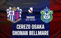 Nhận định Cerezo Osaka vs Shonan Bellmare 16h00 ngày 30/9 (VĐQG Nhật Bản 2023)