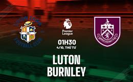 Nhận định Luton vs Burnley (01h30 ngày 4/10): Những người khốn khổ