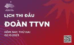 Lịch thi đấu ASIAD hôm nay 2/10/2023 của Đoàn TTVN