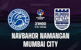 Nhận định Navbahor Namangan vs Mumbai City 21h00 ngày 3/10 (AFC Champions League 2023/24)