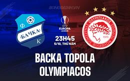Nhận định Backa Topola vs Olympiacos 23h45 ngày 5/10 (Europa League 2023/24)