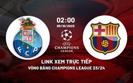 Link trực tiếp Porto vs Barca 2h00 hôm nay 5/10/2023 xem kênh nào?