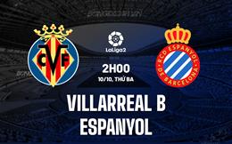 Nhận định Villarreal B vs Espanyol 2h00 ngày 10/10 (Hạng 2 Tây Ban Nha 2023/24)
