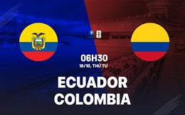 Nhận định Ecuador vs Colombia 6h30 ngày 18/10 (Vòng loại World Cup 2026)