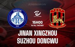 Nhận định Jinan Xingzhou vs Suzhou Dongwu 15h00 ngày 14/10 (Hạng 2 Trung Quốc 2023)