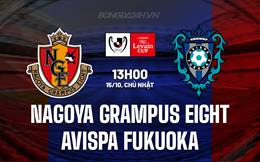 Nhận định Nagoya Grampus Eight vs Avispa Fukuoka 13h00 ngày 15/10 (Cúp Liên Đoàn Nhật 2023)