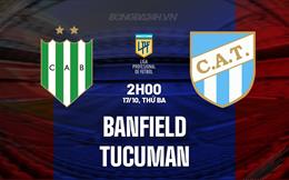 Nhận định - dự đoán Banfield vs Tucuman 2h00 ngày 17/10 (VĐQG Argentina 2023)