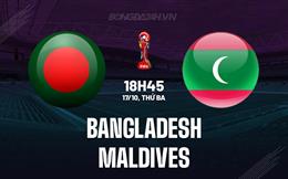 Nhận định Bangladesh vs Maldives 18h45 ngày 17/10 (Vòng loại World Cup 2026)