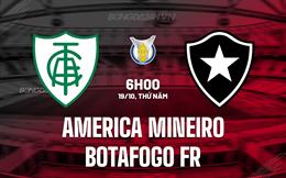 Nhận định America Mineiro vs Botafogo FR 6h00 ngày 19/10 (VĐQG Brazil 2023)