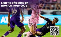 Lịch thi đấu bóng đá hôm nay 19/10 rạng sáng mai 20/10/2023