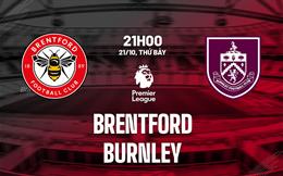 Nhận định Brentford vs Burnley (21h00 ngày 21/10): Khó lường