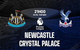 Nhận định Newcastle vs Crystal Palace (21h00 ngày 21/10): Đau đầu với Roy Hodgson