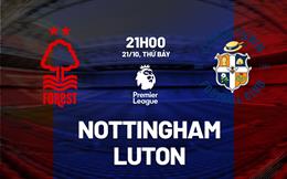 Nhận định Nottingham Forest vs Luton (21h00 ngày 21/10): Bứt khỏi nhóm cầm đèn đỏ