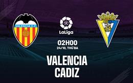 Nhận định bóng đá Valencia vs Cadiz 2h00 ngày 24/10 (La Liga 2023/24)