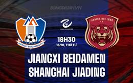 Nhận định Jiangxi Beidamen vs Shanghai Jiading 18h30 ngày 18/10 (Hạng 2 Trung Quốc 2023)