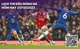 Lịch thi đấu bóng đá hôm nay 21/10: Cuộc đụng độ Chelsea - Arsenal