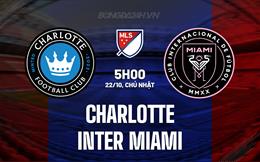 Nhận định Charlotte vs Inter Miami 5h00 ngày 22/10 (Nhà nghề Mỹ 2023)
