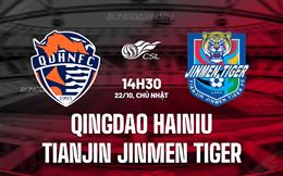 Nhận định Qingdao Hainiu vs Tianjin Jinmen Tiger 14h30 ngày 22/10 (VĐQG Trung Quốc 2023)