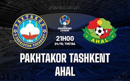 Nhận định Pakhtakor Tashkent vs Ahal 21h00 ngày 24/10 (AFC Champions League 2023/24)