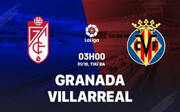 Nhận định bóng đá Granada vs Villarreal 3h00 ngày 31/10 (La Liga 2023/24)
