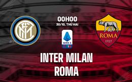 Nhận định Inter vs Roma (00h00 ngày 30/10): Chủ nhà quyết thắng