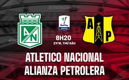 Nhận định Atletico Nacional vs Alianza Petrolera 8h20 ngày 27/10 (VĐQG Colombia 2023)